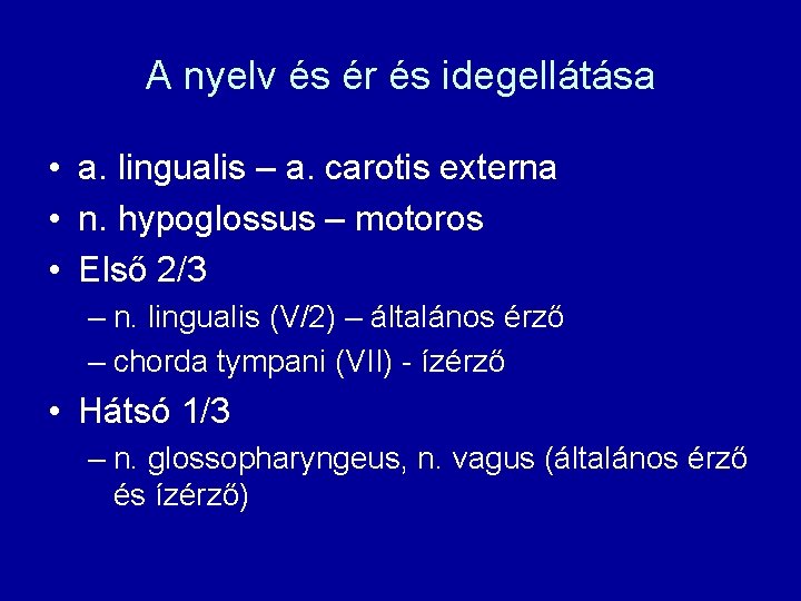 A nyelv és ér és idegellátása • a. lingualis – a. carotis externa •