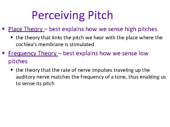 Perceiving Pitch § Place Theory – best explains how we sense high pitches §