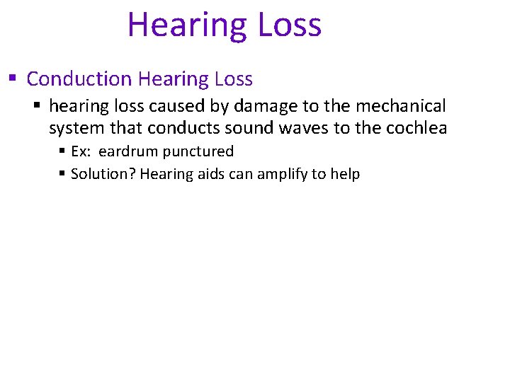 Hearing Loss § Conduction Hearing Loss § hearing loss caused by damage to the