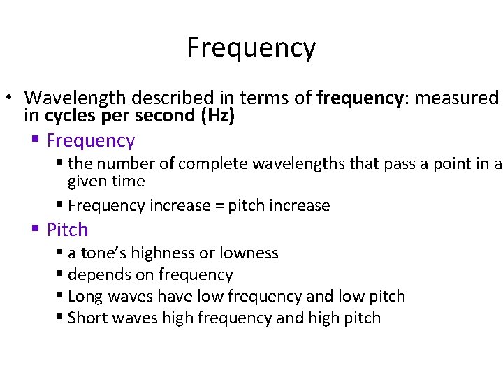 Frequency • Wavelength described in terms of frequency: measured in cycles per second (Hz)