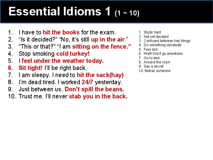 Essential Idioms 1 (1 ~ 10) 1. 2. 3. 4. 5. 6. 7. 8. Essential Idioms 1 (1 ~ 10) 1. 2. 3. 4. 5. 6. 7. 8.