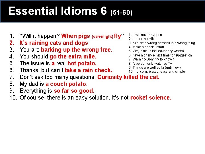 Essential Idioms 6 (51 -60) 1. 2. 3. 4. 5. 6. 7. 8. 9. Essential Idioms 6 (51 -60) 1. 2. 3. 4. 5. 6. 7. 8. 9.
