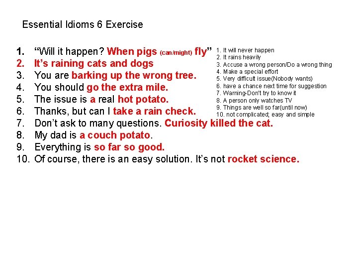 Essential Idioms 6 Exercise 1. 2. 3. 4. 5. 6. 7. 8. 9. 10. Essential Idioms 6 Exercise 1. 2. 3. 4. 5. 6. 7. 8. 9. 10.