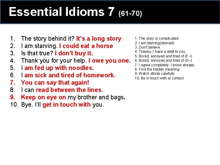 Essential Idioms 7 (61 -70) 1. 2. 3. 4. 5. 6. 7. 8. 9. Essential Idioms 7 (61 -70) 1. 2. 3. 4. 5. 6. 7. 8. 9.