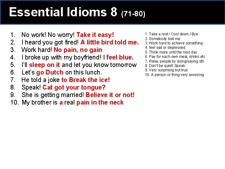 Essential Idioms 8 (71 -80) 1. 2. 3. 4. 5. 6. 7. 8. 9. Essential Idioms 8 (71 -80) 1. 2. 3. 4. 5. 6. 7. 8. 9.