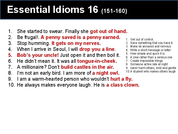 Essential Idioms 16 (151 -160) 1. 2. 3. 4. 5. 6. 7. 8. 9. Essential Idioms 16 (151 -160) 1. 2. 3. 4. 5. 6. 7. 8. 9.