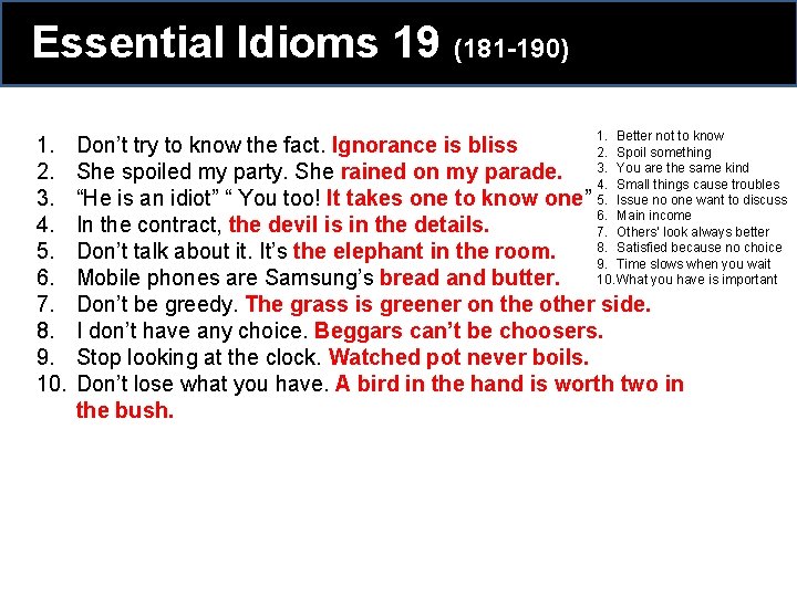 Essential Idioms 19 (181 -190) 1. 2. 3. 4. 5. 6. 7. 8. 9. Essential Idioms 19 (181 -190) 1. 2. 3. 4. 5. 6. 7. 8. 9.