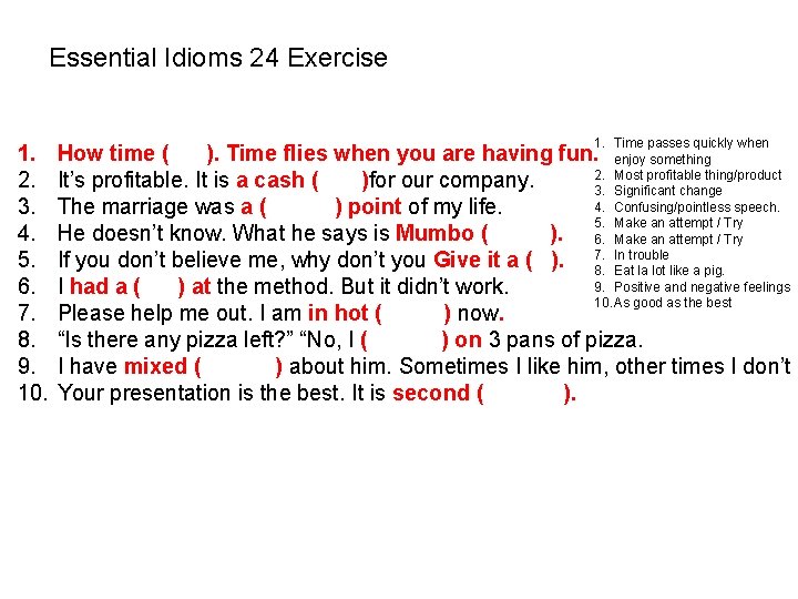 Essential Idioms 24 Exercise 1. 2. 3. 4. 5. 6. 7. 8. 9. 10. Essential Idioms 24 Exercise 1. 2. 3. 4. 5. 6. 7. 8. 9. 10.