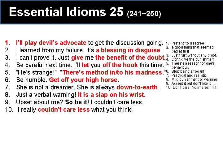 Essential Idioms 25 (241~250) 1. 2. 3. 4. 5. 6. 7. 8. 9. 10. Essential Idioms 25 (241~250) 1. 2. 3. 4. 5. 6. 7. 8. 9. 10.