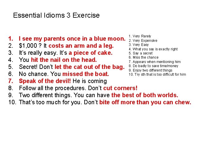 Essential Idioms 3 Exercise 1. 2. 3. 4. 5. 6. 7. 8. 9. 10. Essential Idioms 3 Exercise 1. 2. 3. 4. 5. 6. 7. 8. 9. 10.