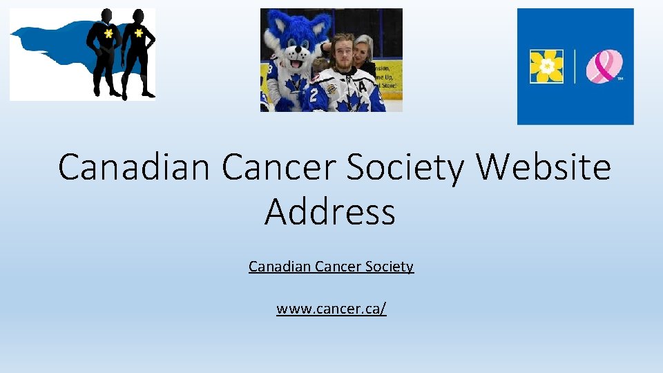 Canadian Cancer Society Website Address Canadian Cancer Society www. cancer. ca/ 