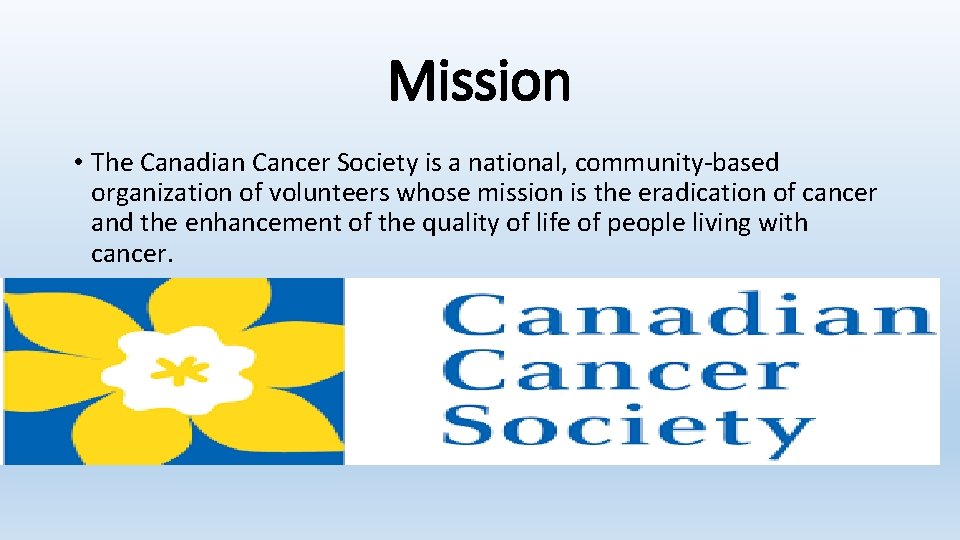 Mission • The Canadian Cancer Society is a national, community-based organization of volunteers whose