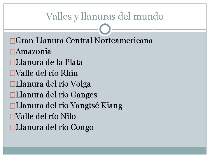 Valles y llanuras del mundo �Gran Llanura Central Norteamericana �Amazonia �Llanura de la Plata