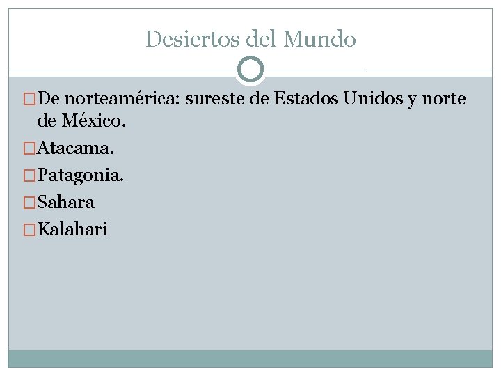 Desiertos del Mundo �De norteamérica: sureste de Estados Unidos y norte de México. �Atacama.