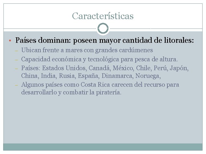 Características • Países dominan: poseen mayor cantidad de litorales: – – Ubican frente a