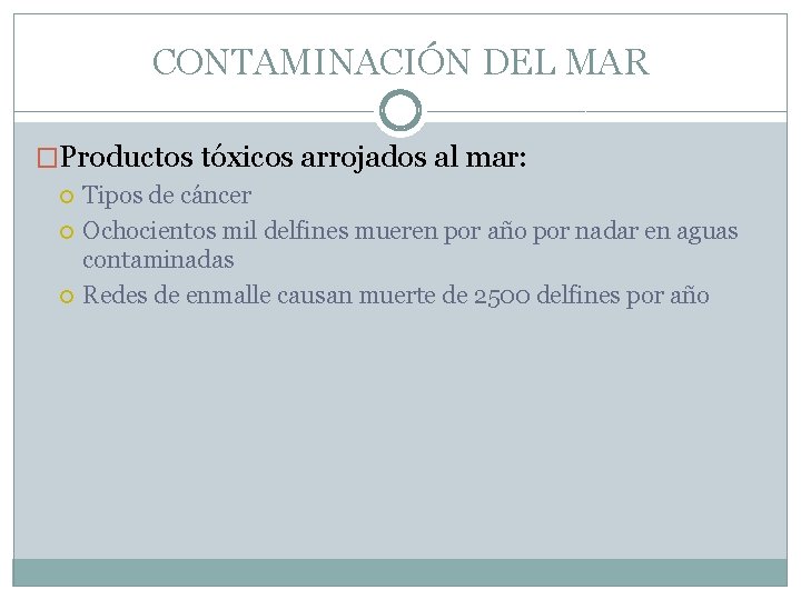 CONTAMINACIÓN DEL MAR �Productos tóxicos arrojados al mar: Tipos de cáncer Ochocientos mil delfines