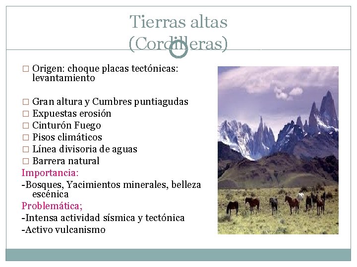 Tierras altas (Cordilleras) � Origen: choque placas tectónicas: levantamiento � Gran altura y Cumbres