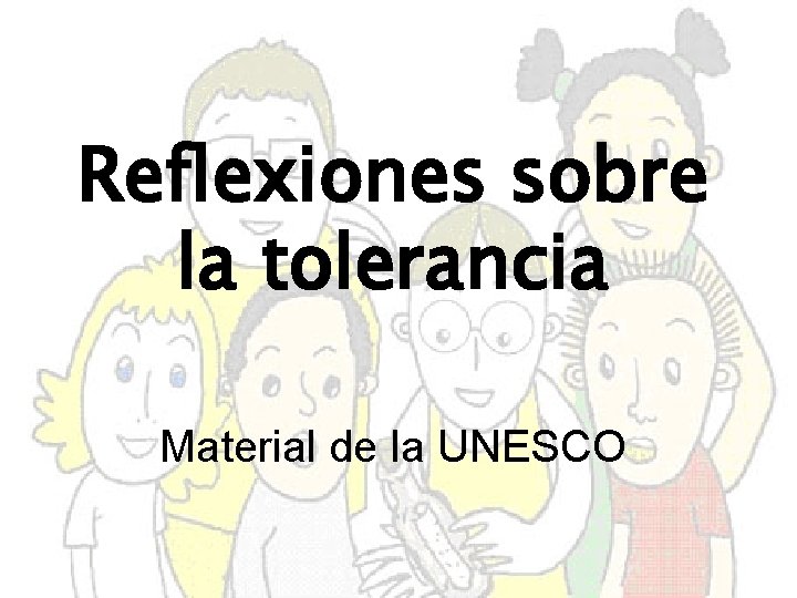 Reflexiones sobre la tolerancia Material de la UNESCO 