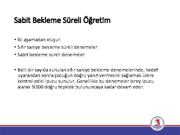 Sabit Bekleme Süreli Öğretim • İki aşamadan oluşur. • Sıfır saniye bekleme süreli denemeler