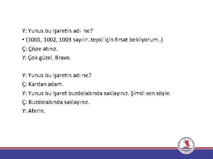 Y: Yunus bu işaretin adı ne? • (1001, 1002, 1003 sayılır. . tepki için