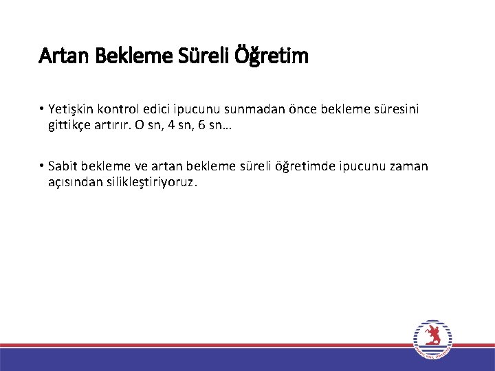 Artan Bekleme Süreli Öğretim • Yetişkin kontrol edici ipucunu sunmadan önce bekleme süresini gittikçe