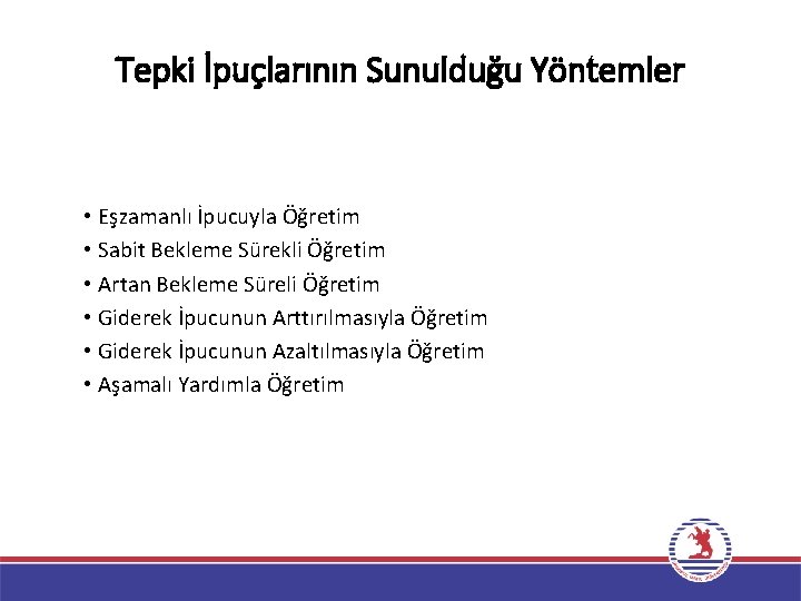 Tepki İpuçlarının Sunulduğu Yöntemler • Eşzamanlı İpucuyla Öğretim • Sabit Bekleme Sürekli Öğretim •