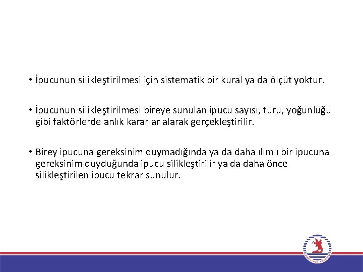  • İpucunun silikleştirilmesi için sistematik bir kural ya da ölçüt yoktur. • İpucunun