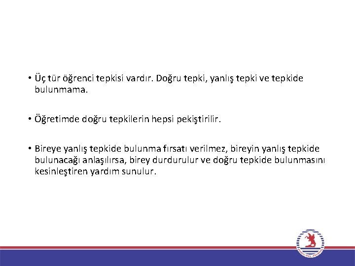  • Üç tür öğrenci tepkisi vardır. Doğru tepki, yanlış tepki ve tepkide bulunmama.