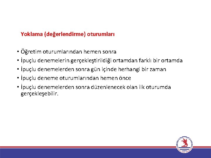 Yoklama (değerlendirme) oturumları • Öğretim oturumlarından hemen sonra • İpuçlu denemelerin gerçekleştirildiği ortamdan farklı