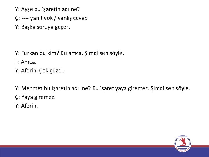 Y: Ayşe bu işaretin adı ne? Ç: ---- yanıt yok / yanlış cevap Y: