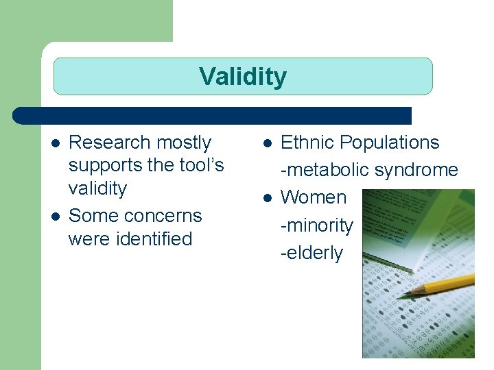 Validity l l Research mostly supports the tool’s validity Some concerns were identified l