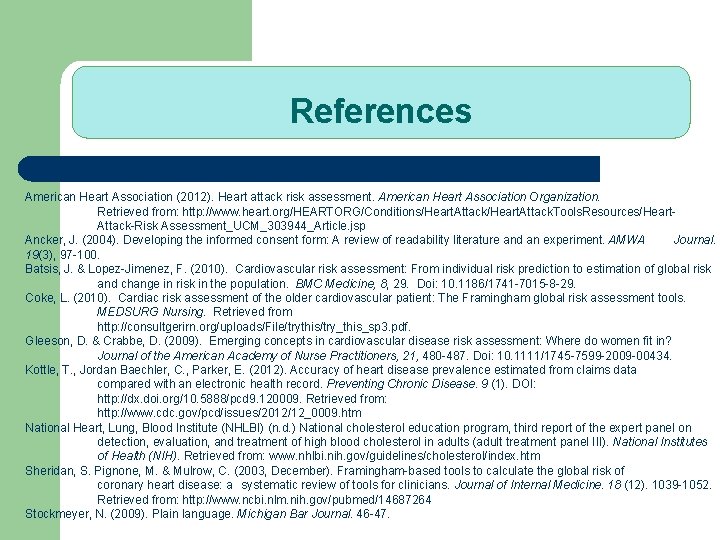 References American Heart Association (2012). Heart attack risk assessment. American Heart Association Organization. Retrieved