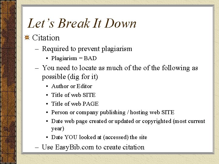 Let’s Break It Down Citation – Required to prevent plagiarism • Plagiarism = BAD