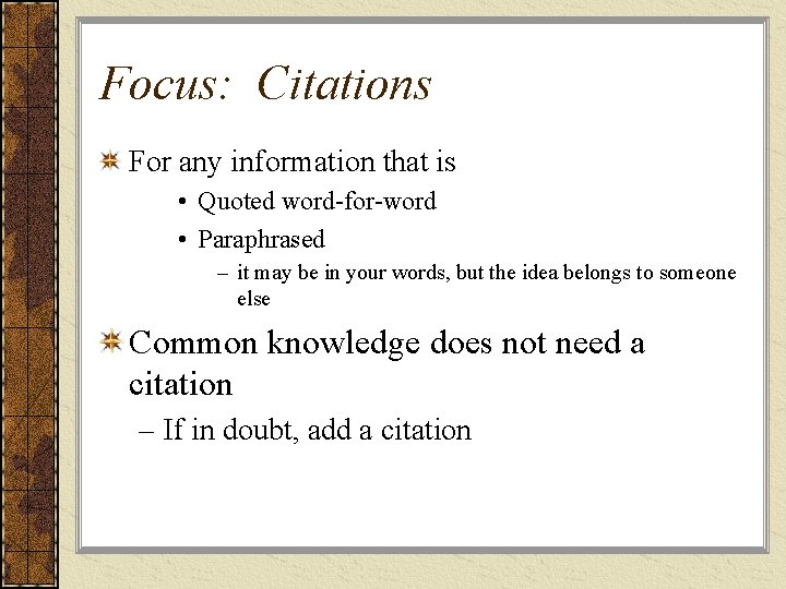 Focus: Citations For any information that is • Quoted word-for-word • Paraphrased – it