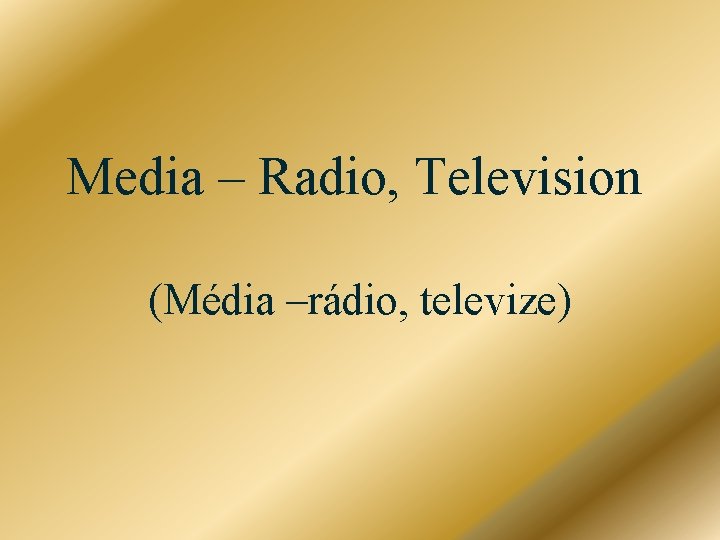 Media – Radio, Television (Média –rádio, televize) 