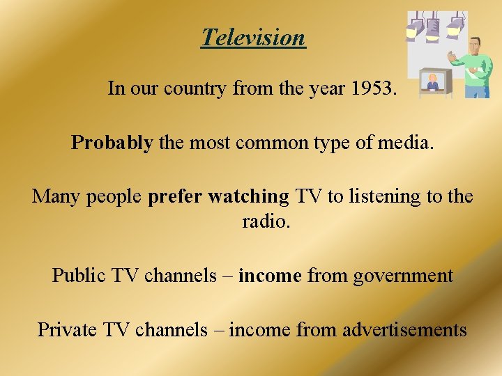 Television In our country from the year 1953. Probably the most common type of