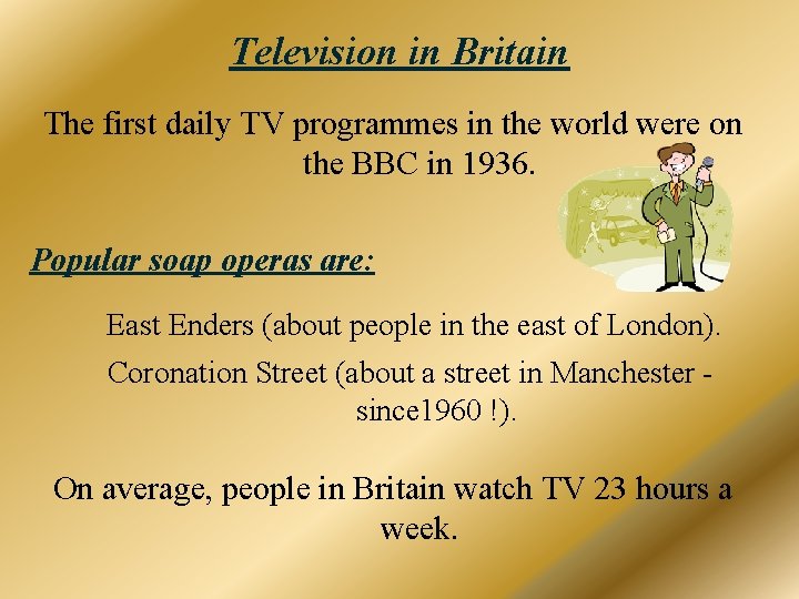 Television in Britain The first daily TV programmes in the world were on the