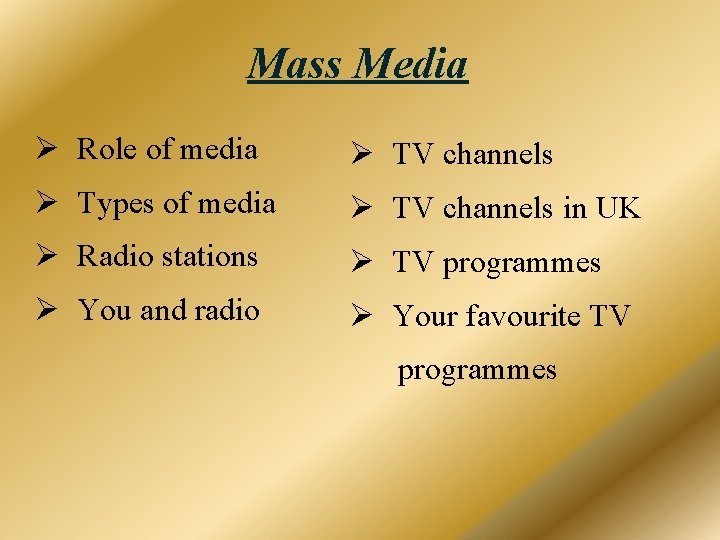 Mass Media Ø Role of media Ø TV channels Ø Types of media Ø