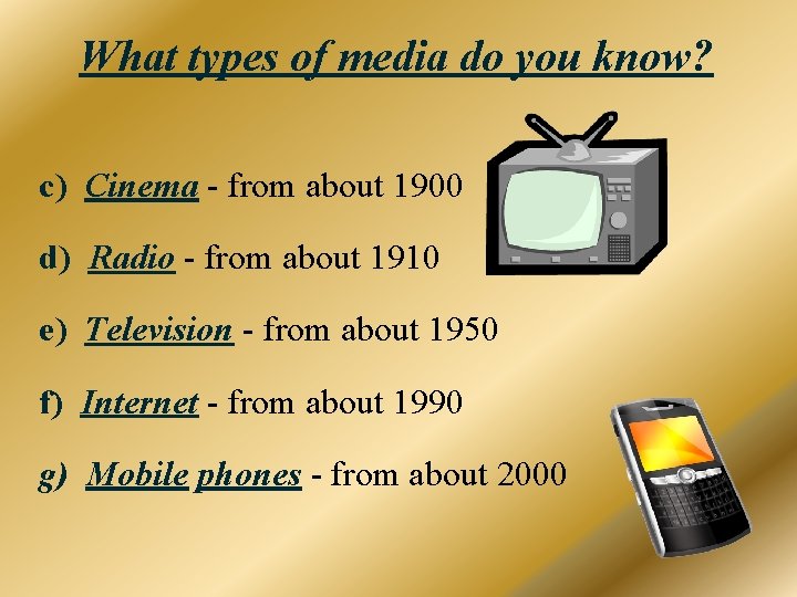 What types of media do you know? c) Cinema - from about 1900 d)