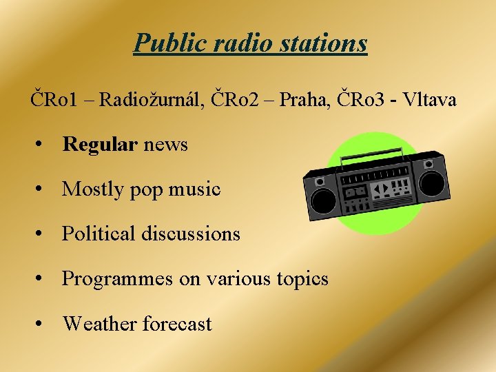 Public radio stations ČRo 1 – Radiožurnál, ČRo 2 – Praha, ČRo 3 -