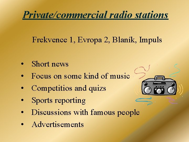 Private/commercial radio stations Frekvence 1, Evropa 2, Blaník, Impuls • • • Short news