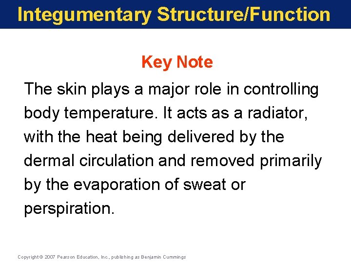 Integumentary Structure/Function Key Note The skin plays a major role in controlling body temperature.