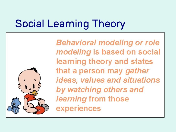 Social Learning Theory Behavioral modeling or role modeling is based on social learning theory Social Learning Theory Behavioral modeling or role modeling is based on social learning theory