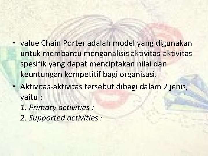  • value Chain Porter adalah model yang digunakan untuk membantu menganalisis aktivitas-aktivitas spesifik