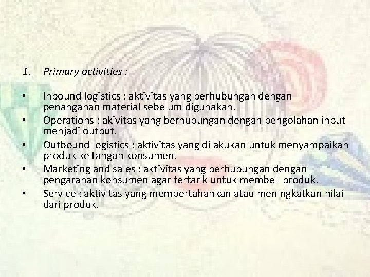 1. Primary activities : • Inbound logistics : aktivitas yang berhubungan dengan penanganan material