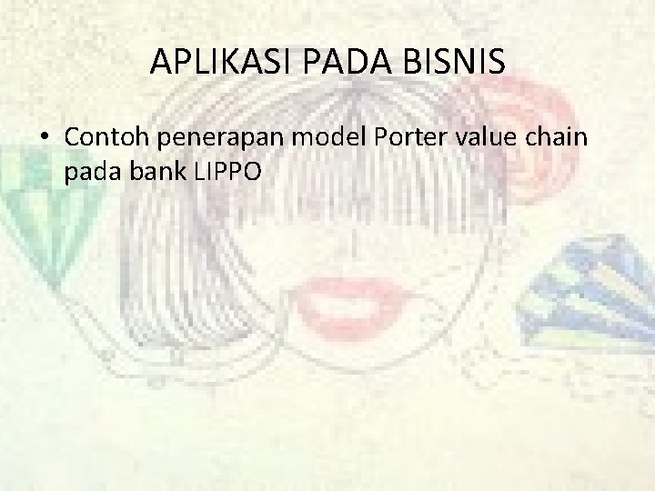 APLIKASI PADA BISNIS • Contoh penerapan model Porter value chain pada bank LIPPO 