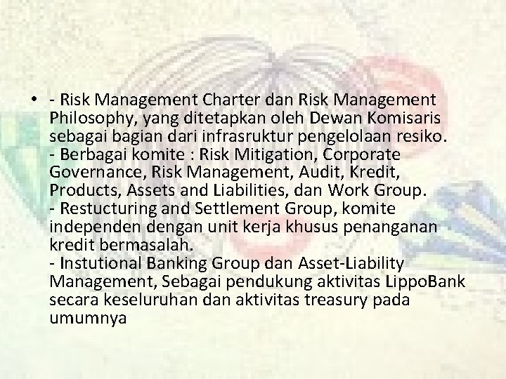  • - Risk Management Charter dan Risk Management Philosophy, yang ditetapkan oleh Dewan