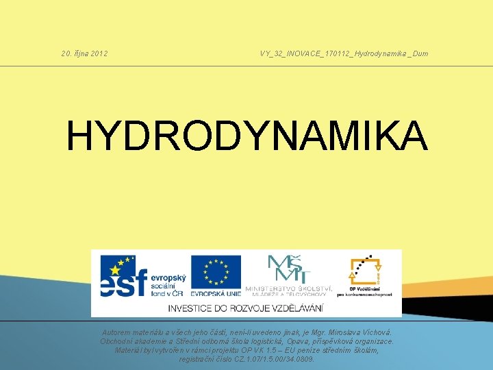 20. října 2012 VY_32_INOVACE_170112_Hydrodynamika _Dum HYDRODYNAMIKA Autorem materiálu a všech jeho částí, není-li uvedeno