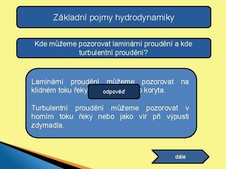 Základní pojmy hydrodynamiky Kde můžeme pozorovat laminární proudění a kde turbulentní proudění? Laminární proudění