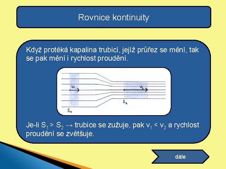 Rovnice kontinuity Když protéká kapalina trubicí, jejíž průřez se mění, tak se pak mění